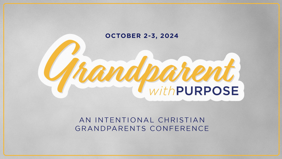 Grandparent with Purpose: an intentional Christian grandparents conference, October 2-3, 2024